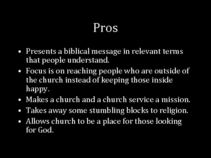 Pros • Presents a biblical message in relevant terms that people understand. • Focus Pros • Presents a biblical message in relevant terms that people understand. • Focus
