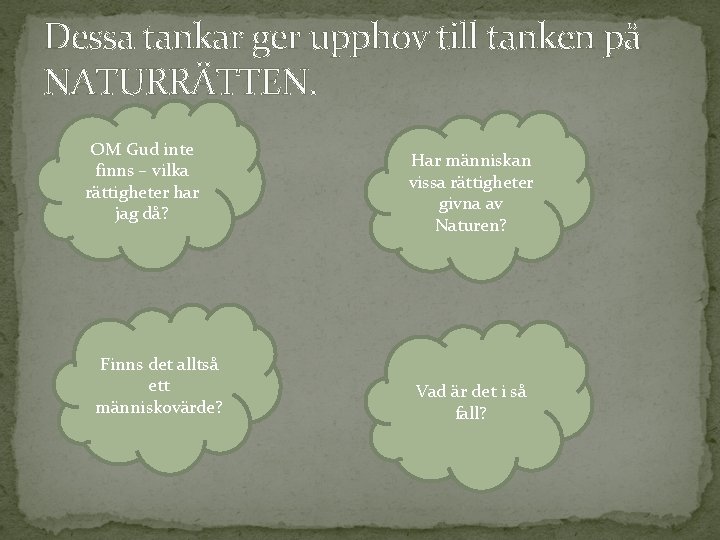 Dessa tankar ger upphov till tanken på NATURRÄTTEN. OM Gud inte finns – vilka