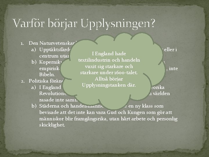 Varför börjar Upplysningen? 1. Den Naturvetenskapliga revolutionen. a) Upptäktsfärderna hade bevisat att Jorden inte