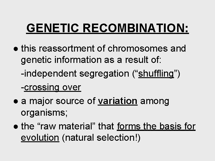 GENETIC RECOMBINATION: ● this reassortment of chromosomes and genetic information as a result of: