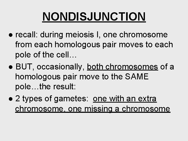 NONDISJUNCTION ● recall: during meiosis I, one chromosome from each homologous pair moves to