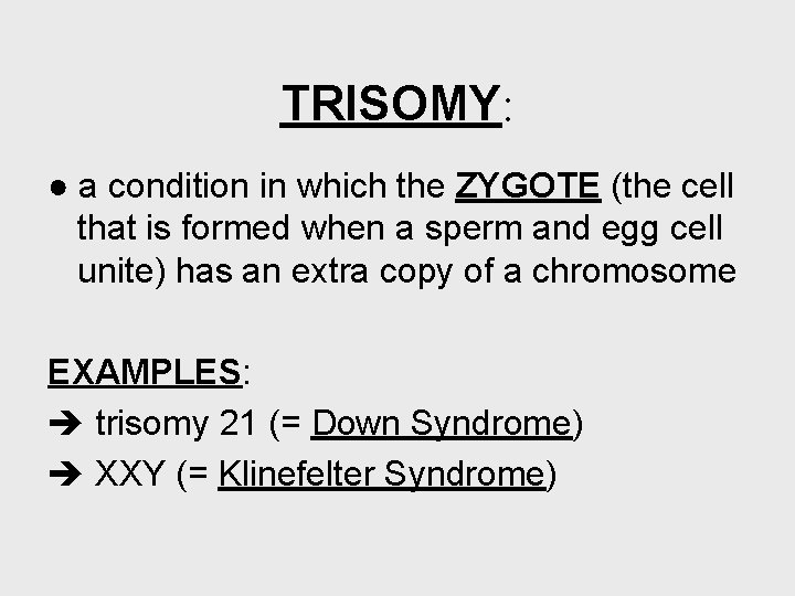 TRISOMY: ● a condition in which the ZYGOTE (the cell that is formed when