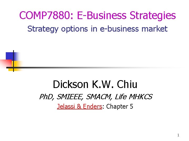 COMP 7880: E-Business Strategies Strategy options in e-business market Dickson K. W. Chiu Ph.