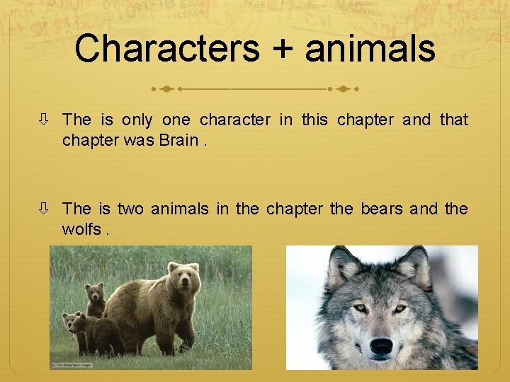 Characters + animals The is only one character in this chapter and that chapter