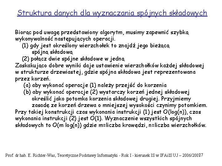 Struktura danych dla wyznaczania spójnych składowych Biorąc pod uwagę przedstawiony algorytm, musimy zapewnić szybką