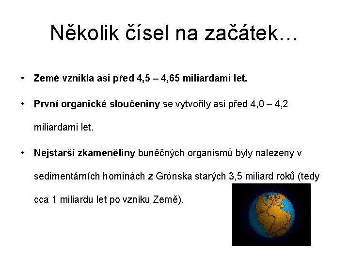 Několik čísel na začátek… • Země vznikla asi před 4, 5 – 4, 65