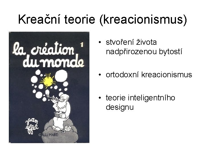 Kreační teorie (kreacionismus) • stvoření života nadpřirozenou bytostí • ortodoxní kreacionismus • teorie inteligentního