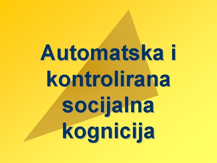 Automatska i kontrolirana socijalna kognicija Automatska i kontrolirana socijalna kognicija