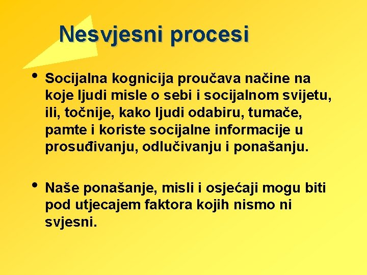  Nesvjesni procesi • Socijalna kognicija proučava načine na koje ljudi misle o sebi