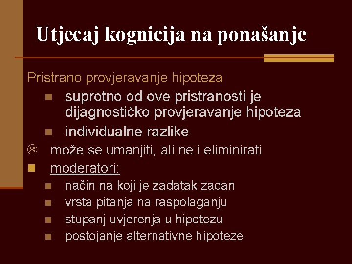 Utjecaj kognicija na ponašanje Pristrano provjeravanje hipoteza n n L n suprotno od ove Utjecaj kognicija na ponašanje Pristrano provjeravanje hipoteza n n L n suprotno od ove