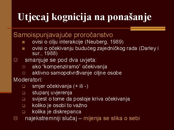 Utjecaj kognicija na ponašanje Samoispunjavajuće proročanstvo n n J ovisi o cilju interakcije (Neuberg,