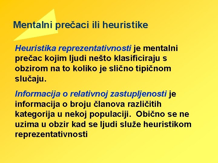 Mentalni prečaci ili heuristike Heuristika reprezentativnosti je mentalni prečac kojim ljudi nešto klasificiraju s