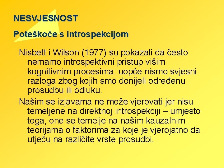 NESVJESNOST Poteškoće s introspekcijom Nisbett i Wilson (1977) su pokazali da često nemamo introspektivni