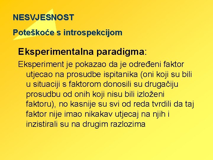 NESVJESNOST Poteškoće s introspekcijom Eksperimentalna paradigma: Eksperiment je pokazao da je određeni faktor utjecao