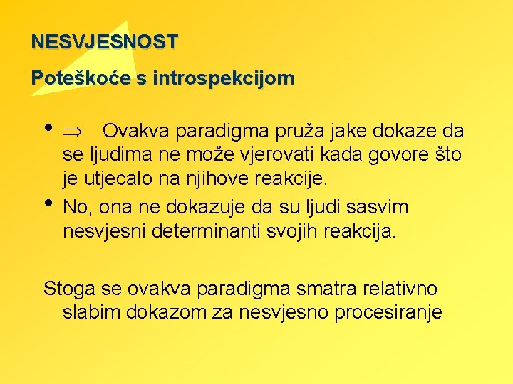 NESVJESNOST Poteškoće s introspekcijom • Þ Ovakva paradigma pruža jake dokaze da • se