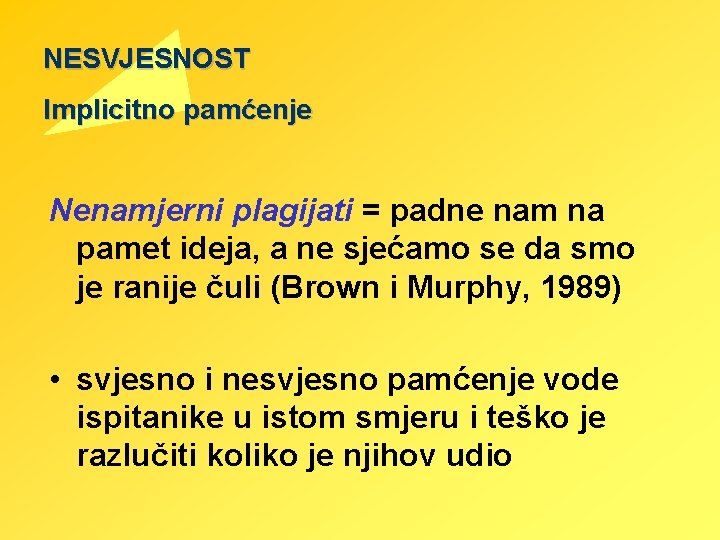 NESVJESNOST Implicitno pamćenje Nenamjerni plagijati = padne nam na pamet ideja, a ne sjećamo NESVJESNOST Implicitno pamćenje Nenamjerni plagijati = padne nam na pamet ideja, a ne sjećamo
