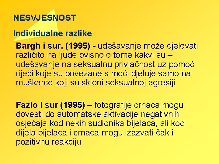 NESVJESNOST Individualne razlike Bargh i sur. (1995) - udešavanje može djelovati različito na ljude