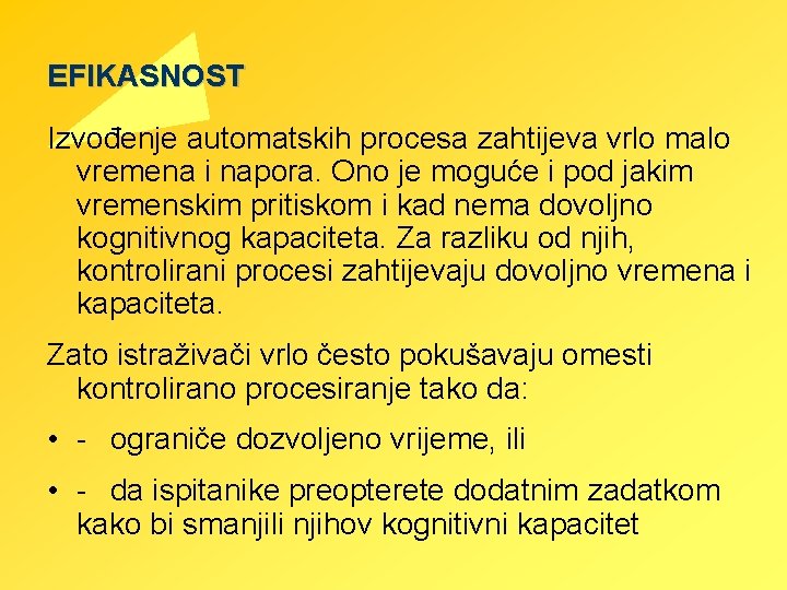 EFIKASNOST Izvođenje automatskih procesa zahtijeva vrlo malo vremena i napora. Ono je moguće i EFIKASNOST Izvođenje automatskih procesa zahtijeva vrlo malo vremena i napora. Ono je moguće i