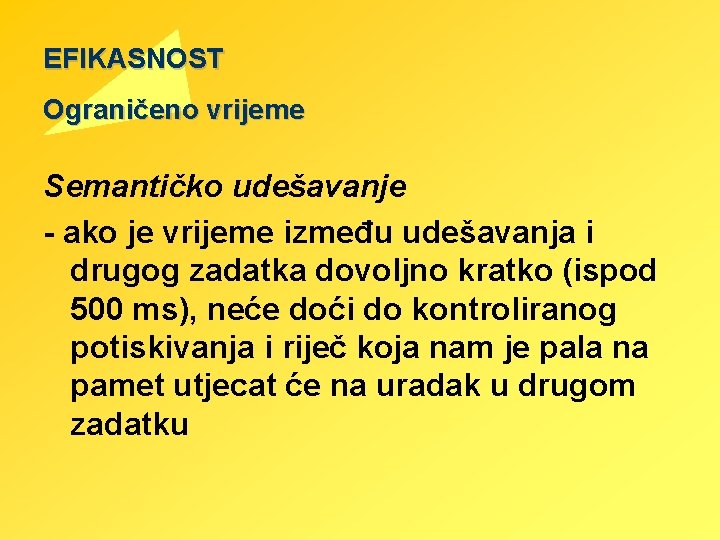 EFIKASNOST Ograničeno vrijeme Semantičko udešavanje - ako je vrijeme između udešavanja i drugog zadatka