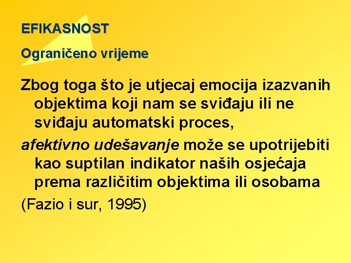 EFIKASNOST Ograničeno vrijeme Zbog toga što je utjecaj emocija izazvanih objektima koji nam se