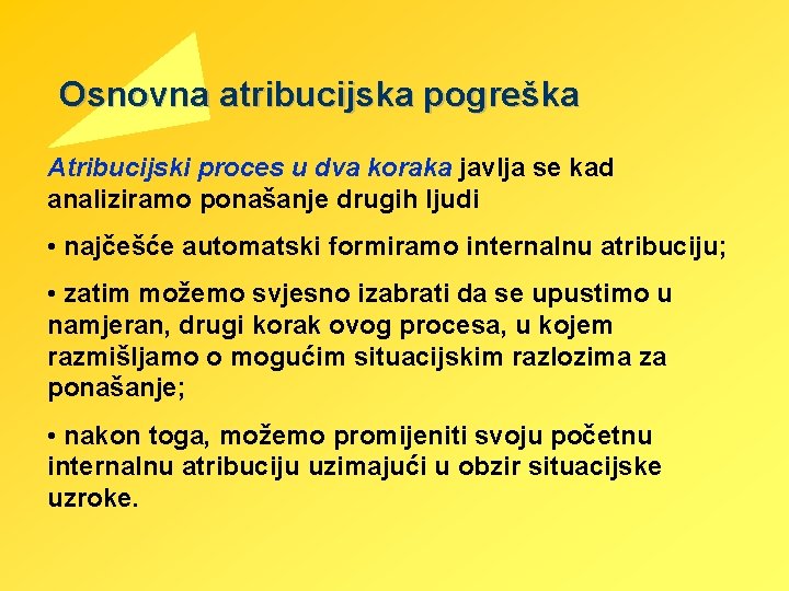  Osnovna atribucijska pogreška Atribucijski proces u dva koraka javlja se kad analiziramo ponašanje