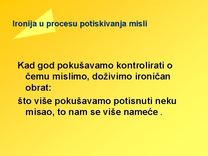 Ironija u procesu potiskivanja misli Kad god pokušavamo kontrolirati o čemu mislimo, doživimo ironičan