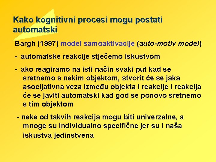 Kako kognitivni procesi mogu postati automatski Bargh (1997) model samoaktivacije (auto-motiv model) - automatske