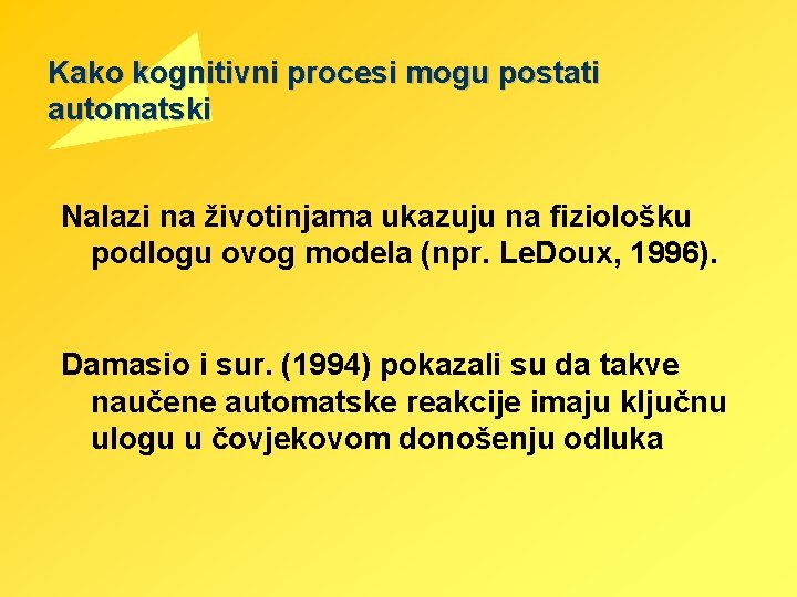 Kako kognitivni procesi mogu postati automatski Nalazi na životinjama ukazuju na fiziološku podlogu ovog Kako kognitivni procesi mogu postati automatski Nalazi na životinjama ukazuju na fiziološku podlogu ovog