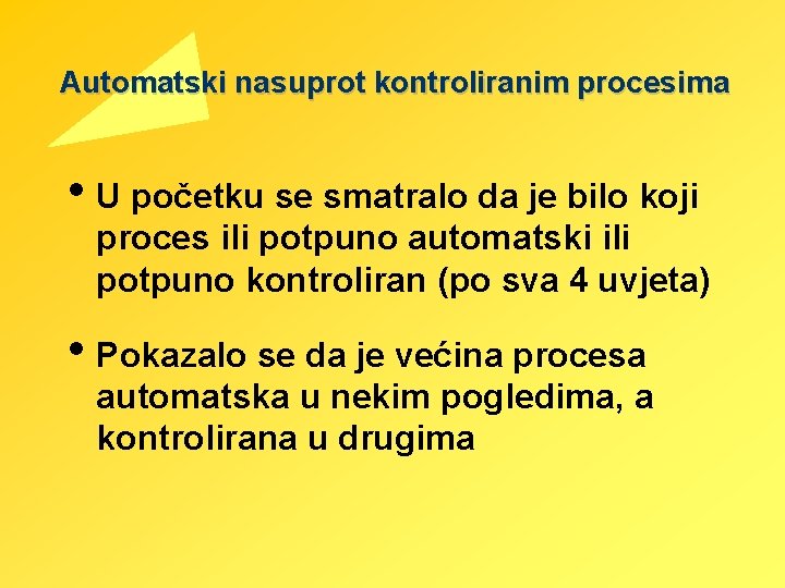 Automatski nasuprot kontroliranim procesima • U početku se smatralo da je bilo koji proces Automatski nasuprot kontroliranim procesima • U početku se smatralo da je bilo koji proces