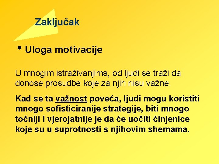 Zaključak • Uloga motivacije U mnogim istraživanjima, od ljudi se traži da donose prosudbe