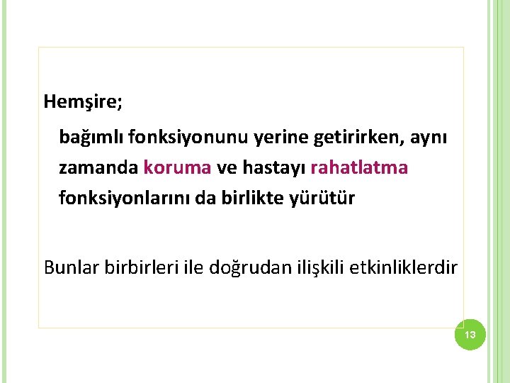 Hemşire; bağımlı fonksiyonunu yerine getirirken, aynı zamanda koruma ve hastayı rahatlatma fonksiyonlarını da birlikte