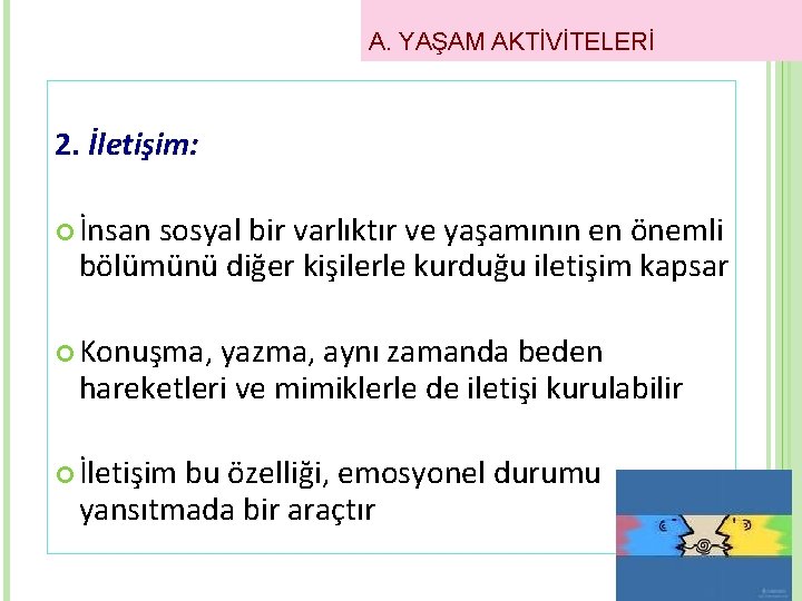 A. YAŞAM AKTİVİTELERİ 2. İletişim: İnsan sosyal bir varlıktır ve yaşamının en önemli bölümünü