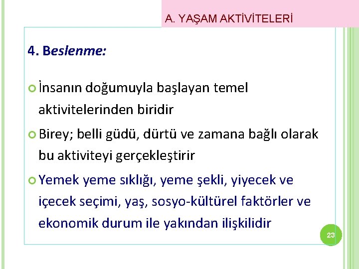 A. YAŞAM AKTİVİTELERİ 4. Beslenme: İnsanın doğumuyla başlayan temel aktivitelerinden biridir Birey; belli güdü,