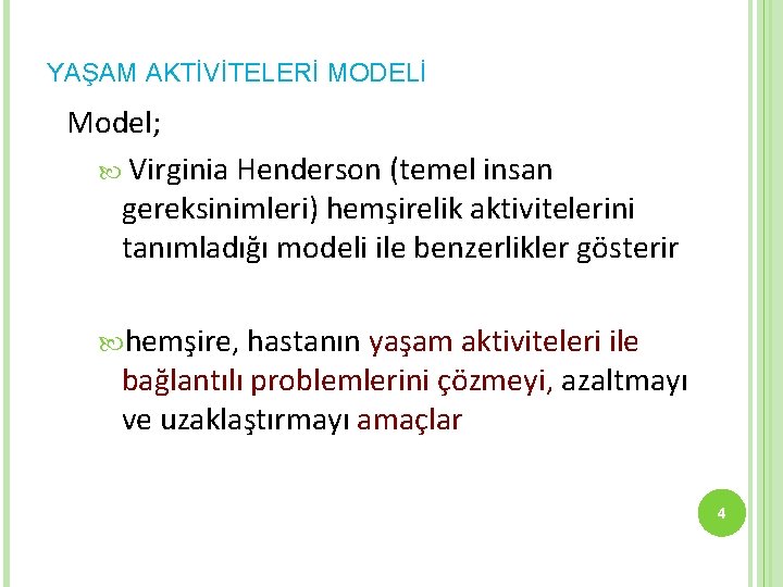 YAŞAM AKTİVİTELERİ MODELİ Model; Virginia Henderson (temel insan gereksinimleri) hemşirelik aktivitelerini tanımladığı modeli ile