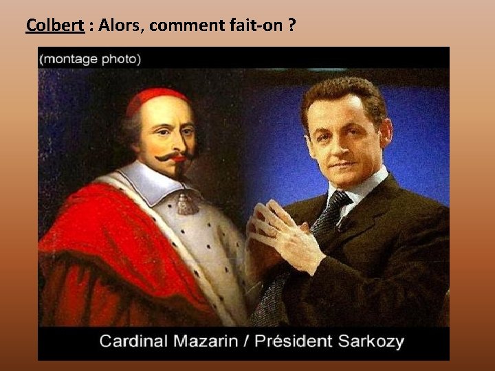 Colbert : Alors, comment fait-on ? 