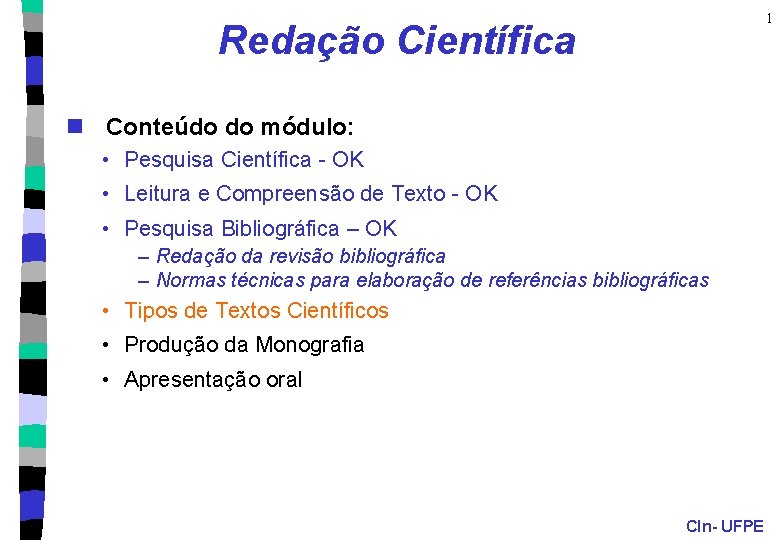 1 Redação Científica n Conteúdo do módulo: • Pesquisa Científica - OK • Leitura