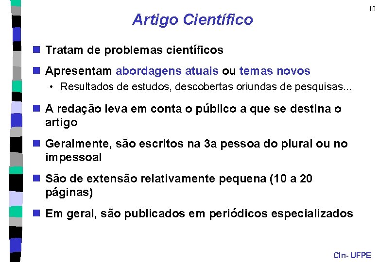 10 Artigo Científico n Tratam de problemas científicos n Apresentam abordagens atuais ou temas