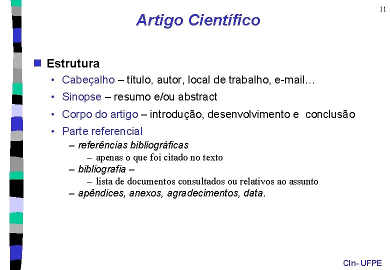 11 Artigo Científico n Estrutura • Cabeçalho – título, autor, local de trabalho, e-mail…