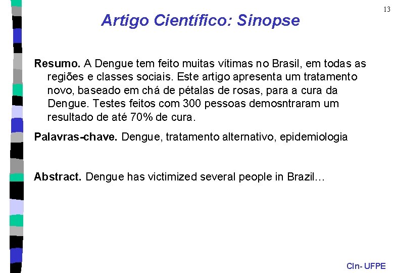 13 Artigo Científico: Sinopse Resumo. A Dengue tem feito muitas vítimas no Brasil, em