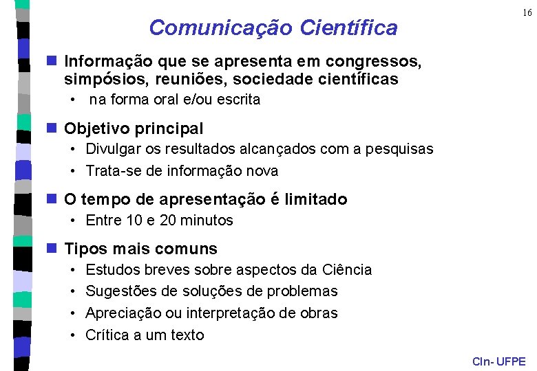 Comunicação Científica 16 n Informação que se apresenta em congressos, simpósios, reuniões, sociedade científicas