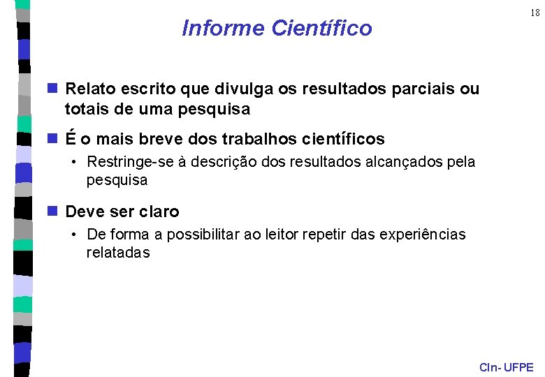 18 Informe Científico n Relato escrito que divulga os resultados parciais ou totais de