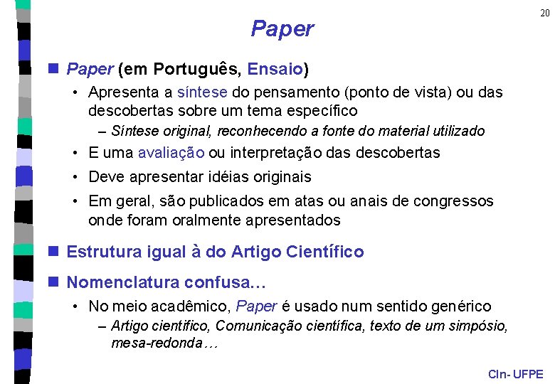 20 Paper n Paper (em Português, Ensaio) • Apresenta a síntese do pensamento (ponto