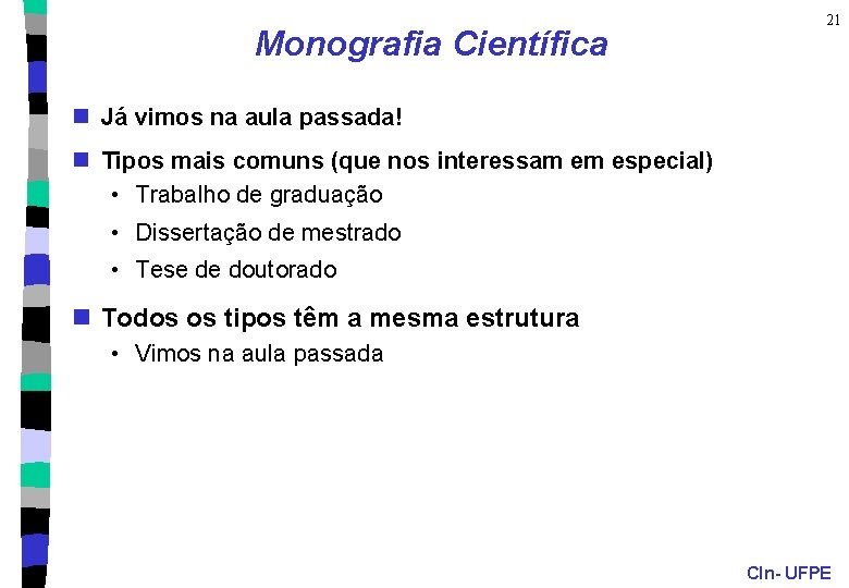 Monografia Científica 21 n Já vimos na aula passada! n Tipos mais comuns (que