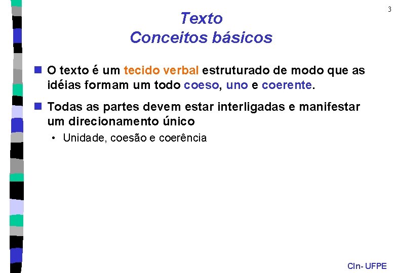 3 Texto Conceitos básicos n O texto é um tecido verbal estruturado de modo