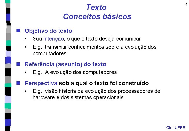 4 Texto Conceitos básicos n Objetivo do texto • Sua intenção, o que o