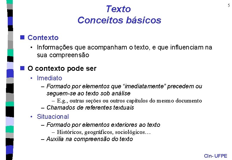 5 Texto Conceitos básicos n Contexto • Informações que acompanham o texto, e que