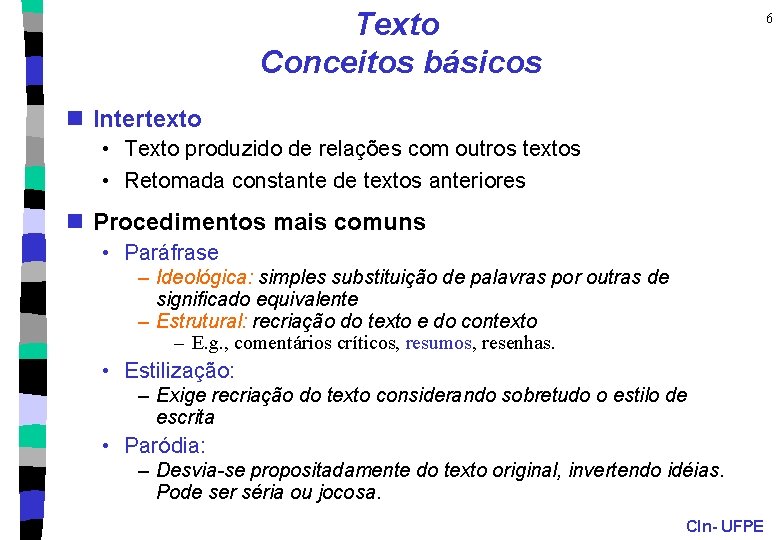 Texto Conceitos básicos 6 n Intertexto • Texto produzido de relações com outros textos