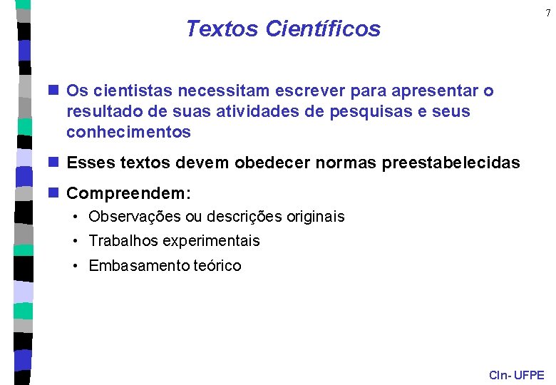 7 Textos Científicos n Os cientistas necessitam escrever para apresentar o resultado de suas