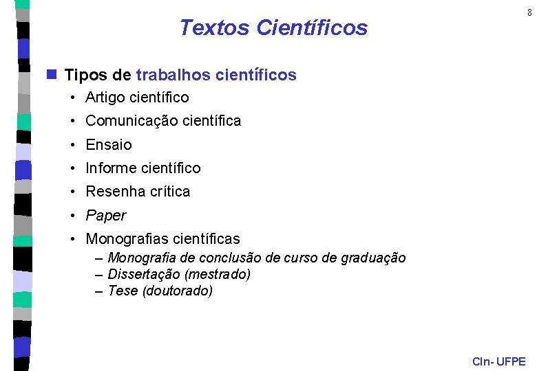 8 Textos Científicos n Tipos de trabalhos científicos • Artigo científico • Comunicação científica