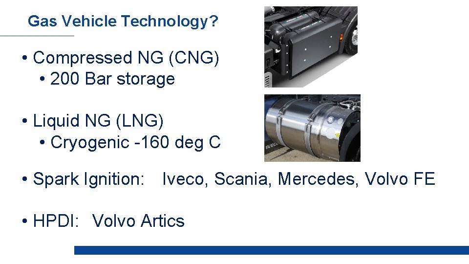 Gas Vehicle Technology? • Compressed NG (CNG) • 200 Bar storage • Liquid NG